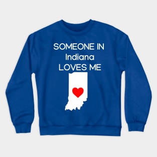 Someone in Indiana Loves Me Crewneck Sweatshirt